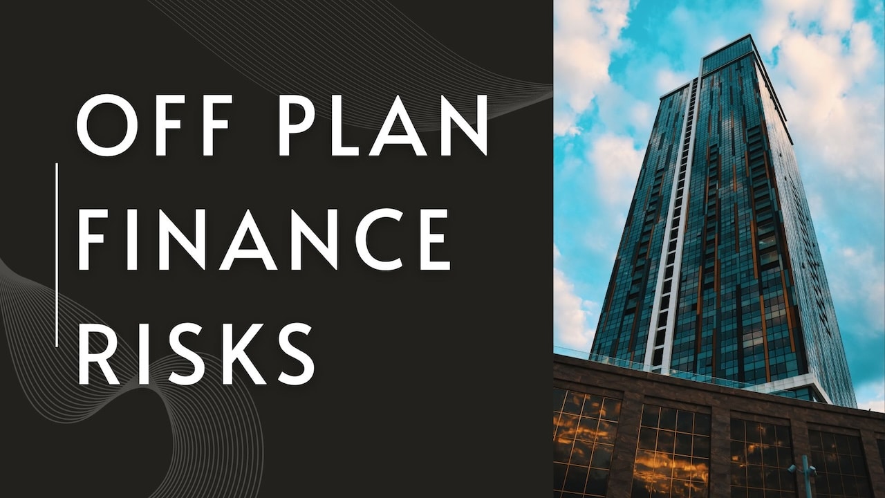 off plan Finance Risks